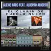 Alexis Baro - El Clarin De Pueblo Nuevo (feat. Alberto Alberto) - Single